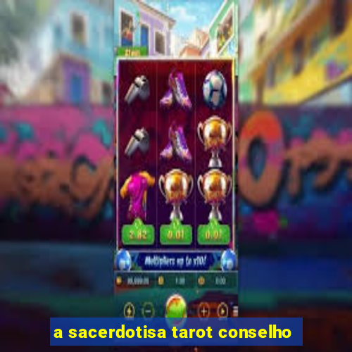 a sacerdotisa tarot conselho